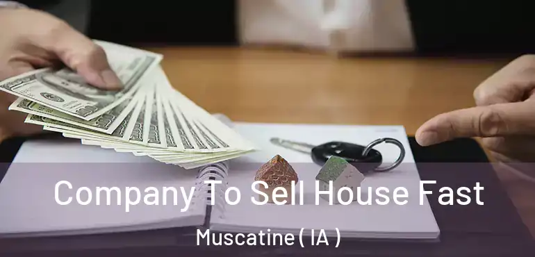  Company To Sell House Fast Muscatine ( IA )