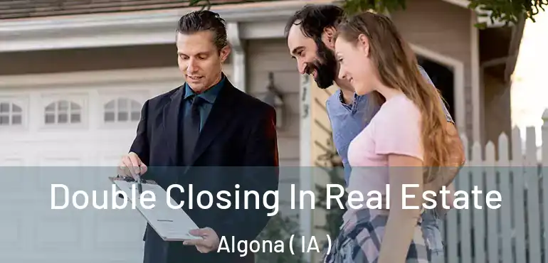 Double Closing In Real Estate Algona ( IA )