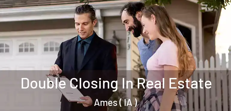  Double Closing In Real Estate Ames ( IA )