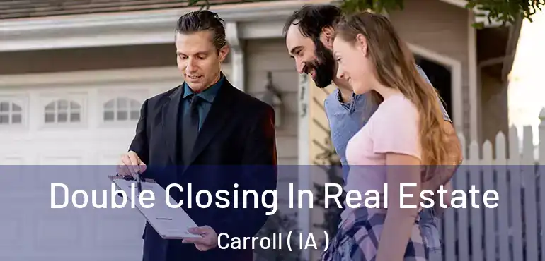  Double Closing In Real Estate Carroll ( IA )