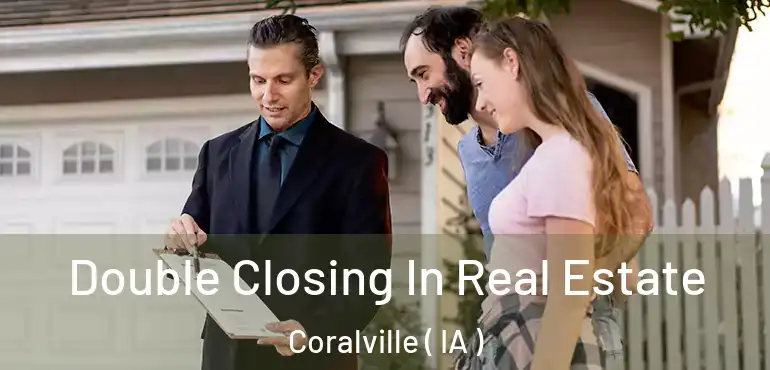  Double Closing In Real Estate Coralville ( IA )