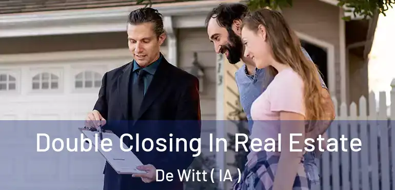  Double Closing In Real Estate De Witt ( IA )