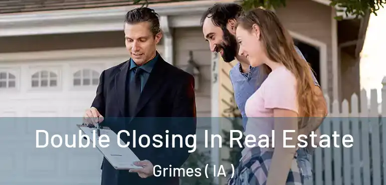  Double Closing In Real Estate Grimes ( IA )