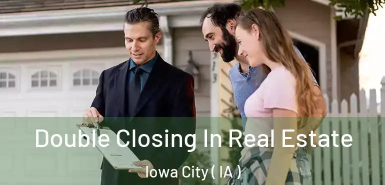 Double Closing In Real Estate Iowa City ( IA )