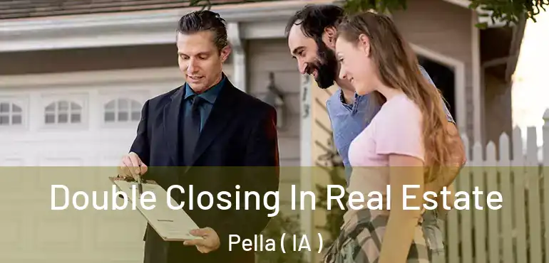  Double Closing In Real Estate Pella ( IA )