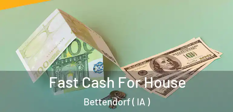  Fast Cash For House Bettendorf ( IA )