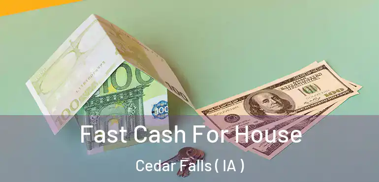  Fast Cash For House Cedar Falls ( IA )