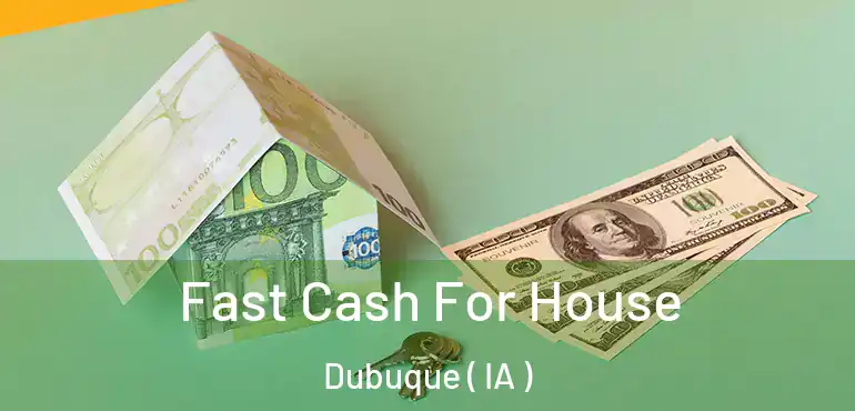  Fast Cash For House Dubuque ( IA )