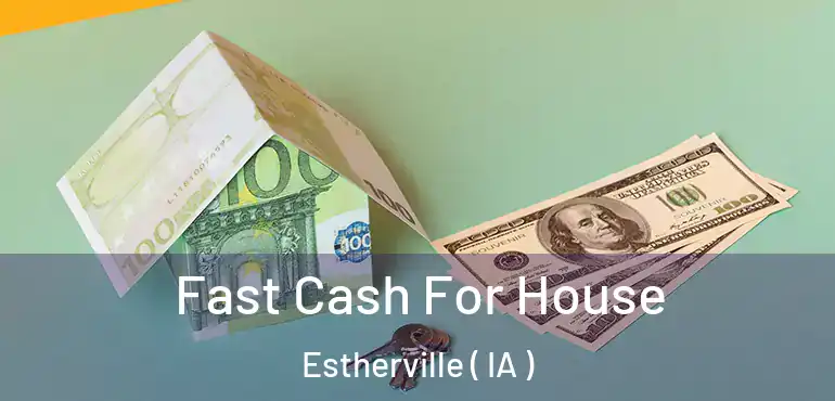  Fast Cash For House Estherville ( IA )