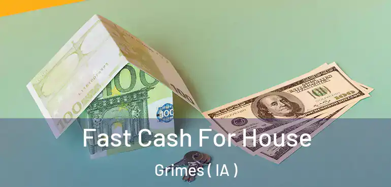  Fast Cash For House Grimes ( IA )