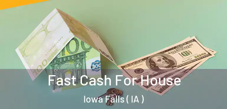  Fast Cash For House Iowa Falls ( IA )