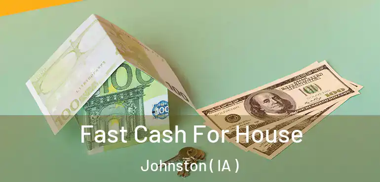  Fast Cash For House Johnston ( IA )