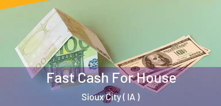  Fast Cash For House Sioux City ( IA )
