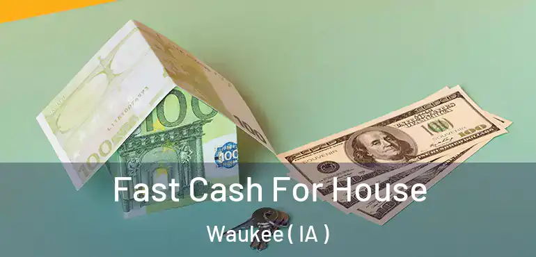  Fast Cash For House Waukee ( IA )