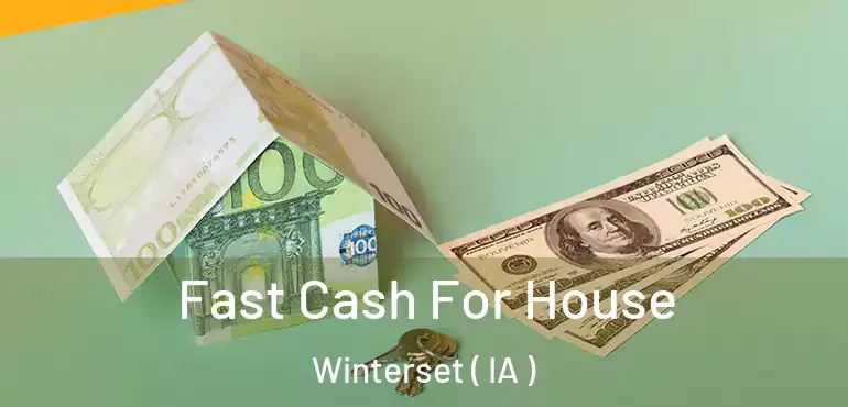  Fast Cash For House Winterset ( IA )