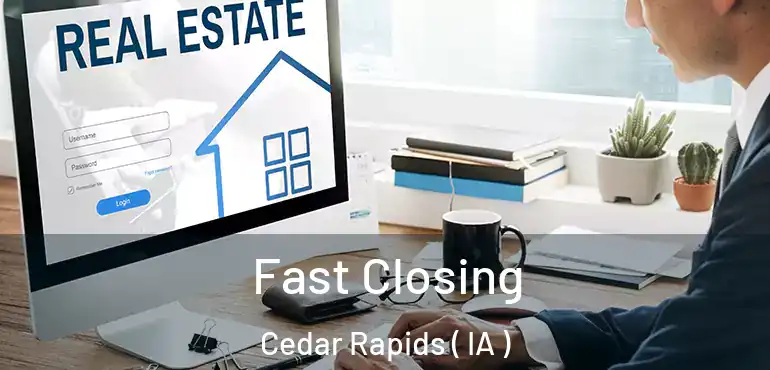  Fast Closing Cedar Rapids ( IA )