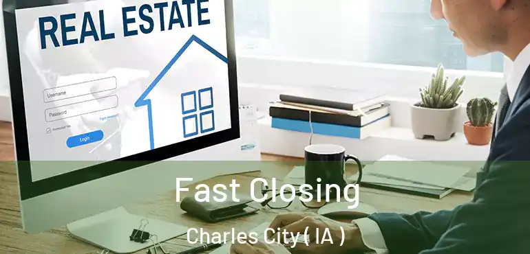 Fast Closing Charles City ( IA )