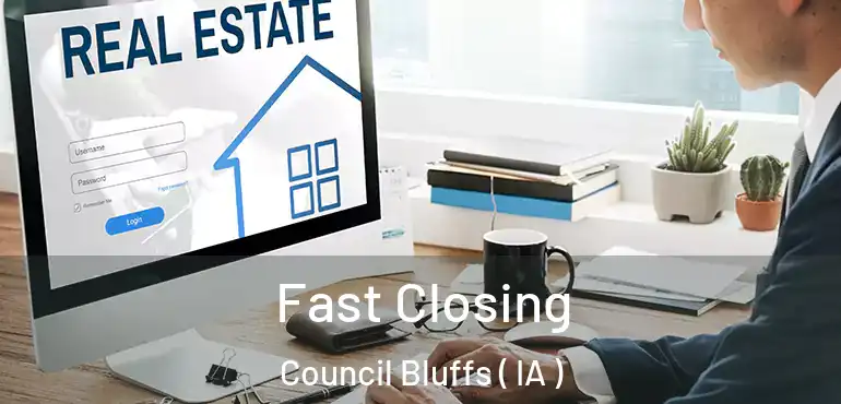  Fast Closing Council Bluffs ( IA )