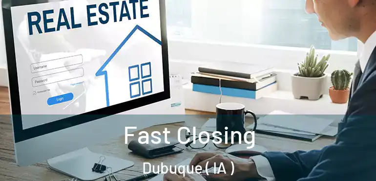 Fast Closing Dubuque ( IA )