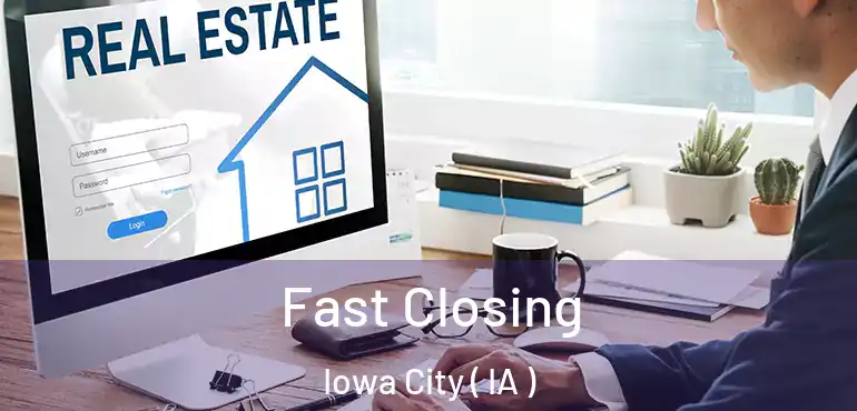  Fast Closing Iowa City ( IA )