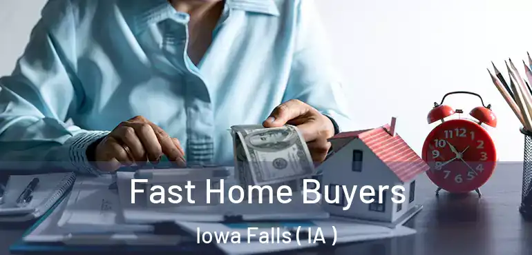  Fast Home Buyers Iowa Falls ( IA )
