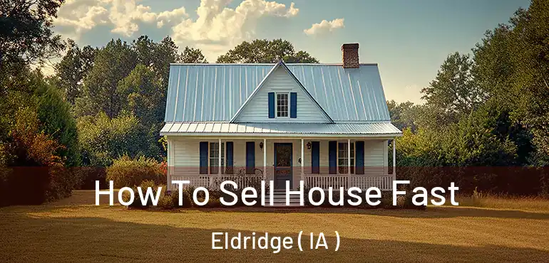  How To Sell House Fast Eldridge ( IA )