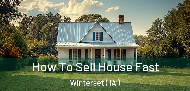 How To Sell House Fast Winterset ( IA )