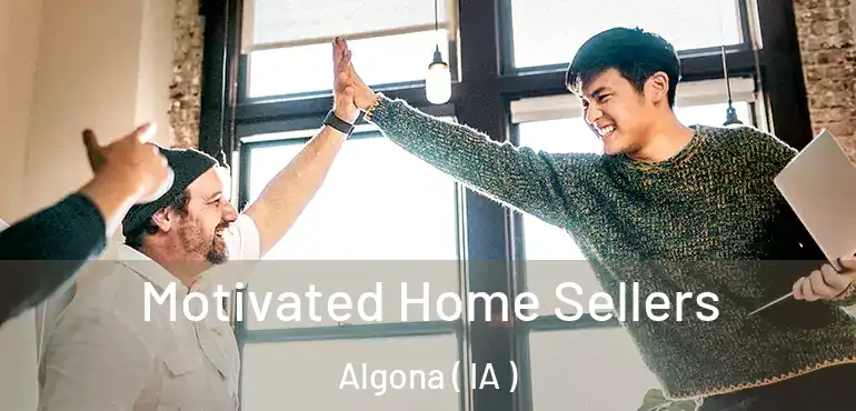  Motivated Home Sellers Algona ( IA )