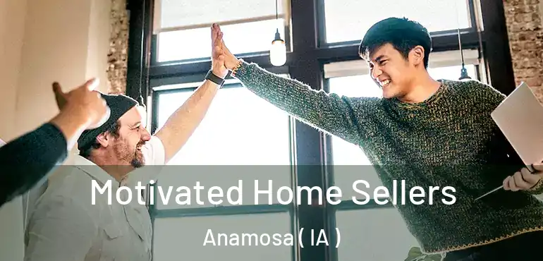  Motivated Home Sellers Anamosa ( IA )