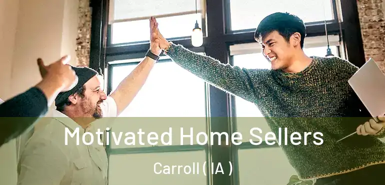  Motivated Home Sellers Carroll ( IA )