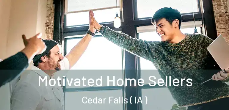  Motivated Home Sellers Cedar Falls ( IA )