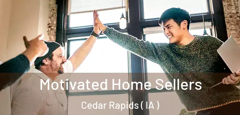  Motivated Home Sellers Cedar Rapids ( IA )