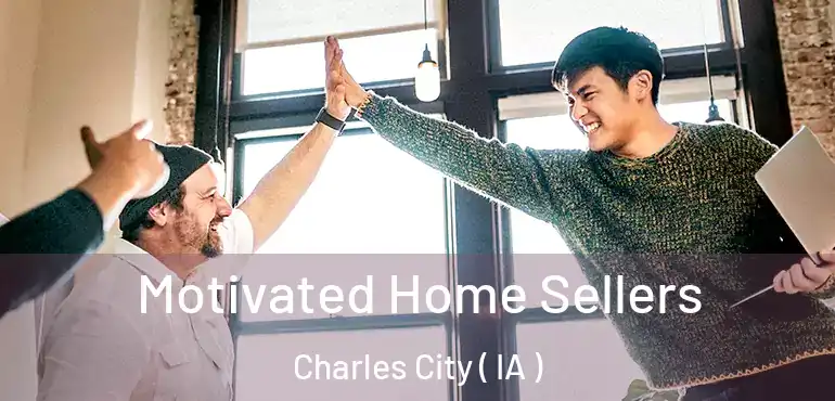  Motivated Home Sellers Charles City ( IA )
