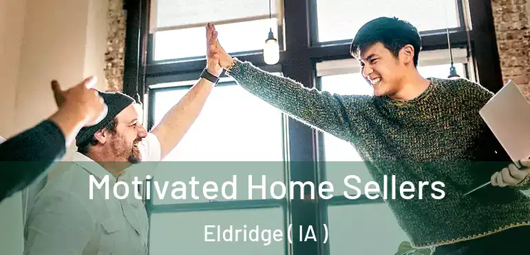  Motivated Home Sellers Eldridge ( IA )