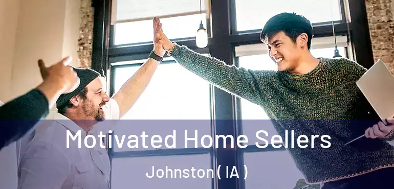  Motivated Home Sellers Johnston ( IA )
