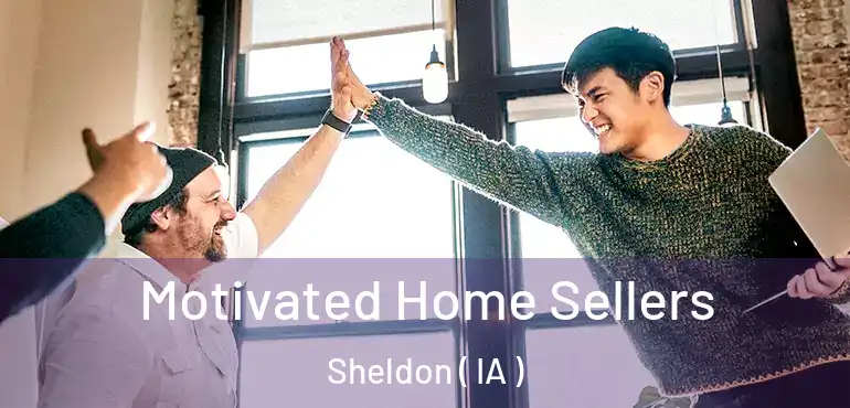  Motivated Home Sellers Sheldon ( IA )