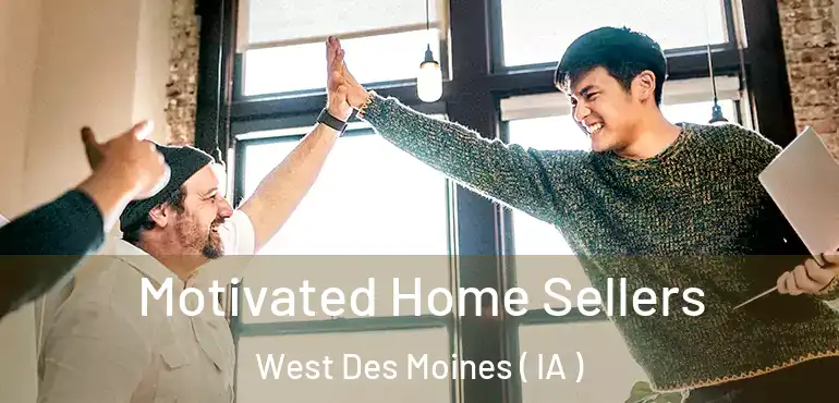  Motivated Home Sellers West Des Moines ( IA )