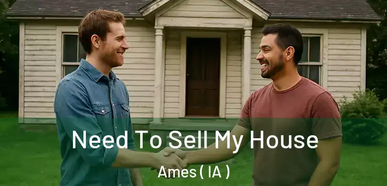  Need To Sell My House Ames ( IA )