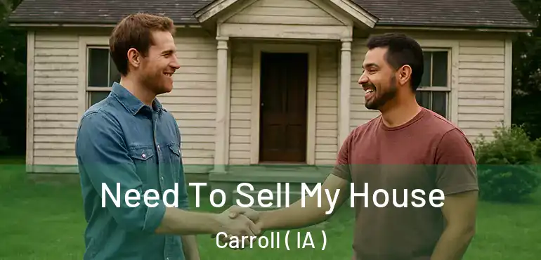  Need To Sell My House Carroll ( IA )
