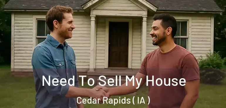  Need To Sell My House Cedar Rapids ( IA )