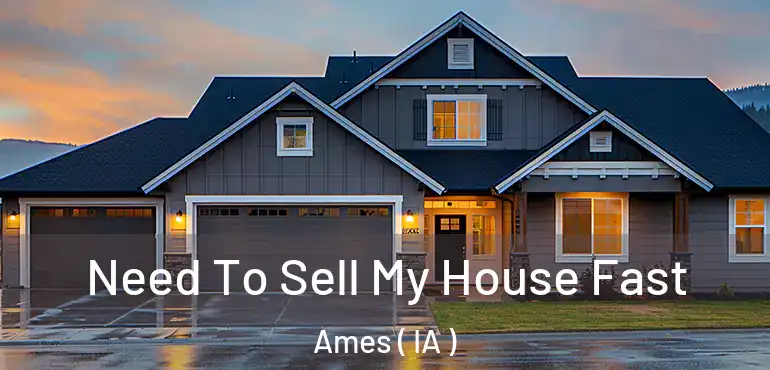  Need To Sell My House Fast Ames ( IA )