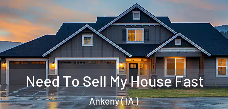  Need To Sell My House Fast Ankeny ( IA )