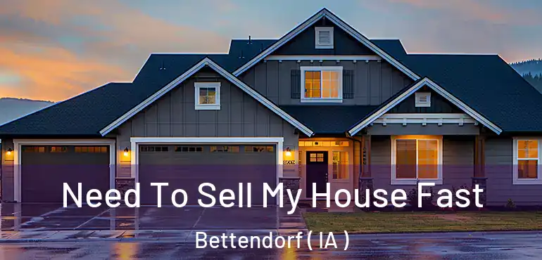  Need To Sell My House Fast Bettendorf ( IA )