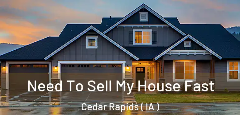  Need To Sell My House Fast Cedar Rapids ( IA )