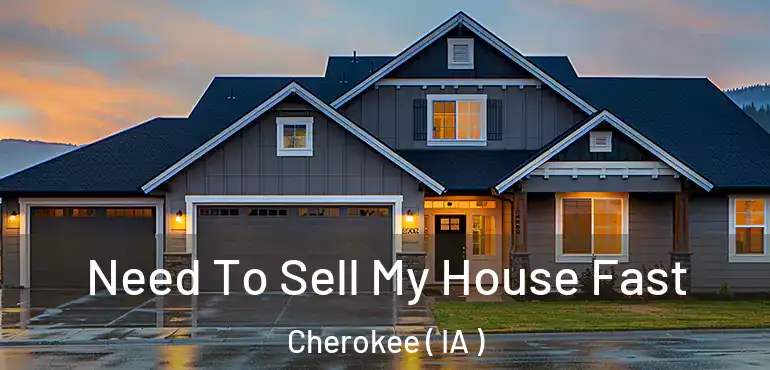  Need To Sell My House Fast Cherokee ( IA )