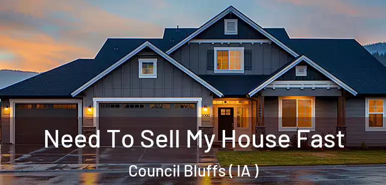  Need To Sell My House Fast Council Bluffs ( IA )
