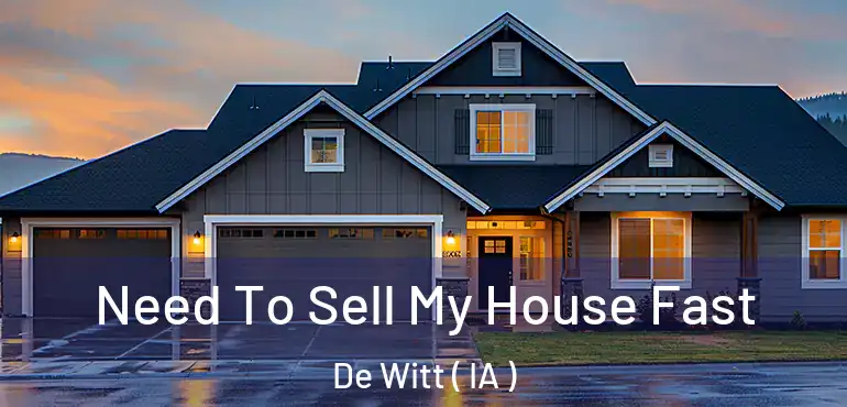  Need To Sell My House Fast De Witt ( IA )