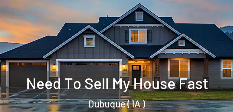  Need To Sell My House Fast Dubuque ( IA )