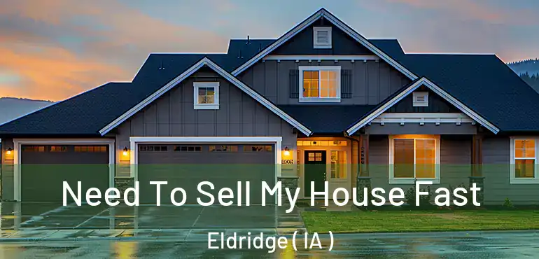  Need To Sell My House Fast Eldridge ( IA )
