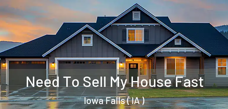 Need To Sell My House Fast Iowa Falls ( IA )